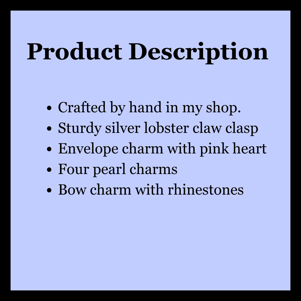 A light blue background with product description - crafted by hand in my shop, sturdy silver lobster claw clasp, envelope charm with pink heart, four pearl charms, and bow charm with rhinestones